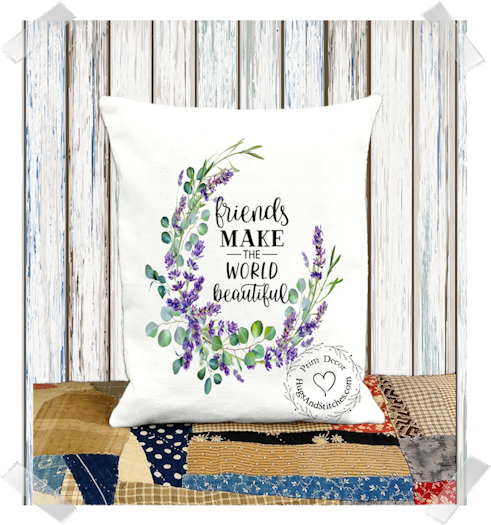 Friends Make The World Beautiful Eucalyptus Lavender Fabric Pillow #1182